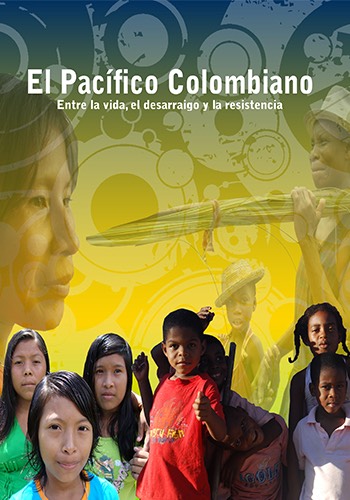 El Pacífico Colombiano, entre la vida, el desarraigo y la resistencia